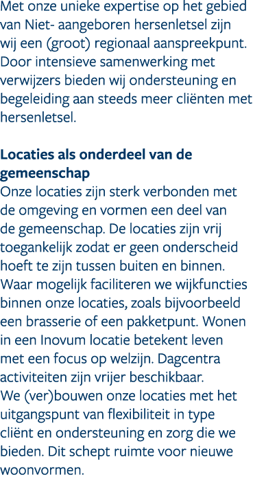 Met onze unieke expertise op het gebied van Niet aangeboren hersenletsel zijn wij een (groot) regionaal aanspreekpunt...