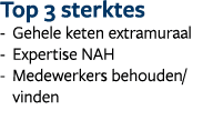 Top 3 sterktes Gehele keten extramuraal Expertise NAH Medewerkers behouden/ vinden