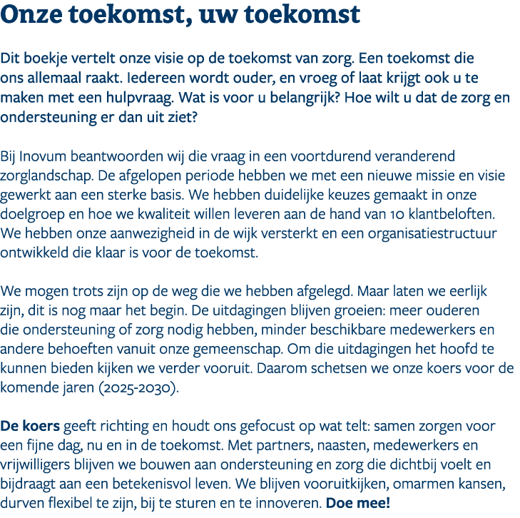 ﻿Onze toekomst, uw toekomst﻿ ﻿Dit boekje vertelt onze visie op de toekomst van zorg. Een toekomst die ons allemaal ra...