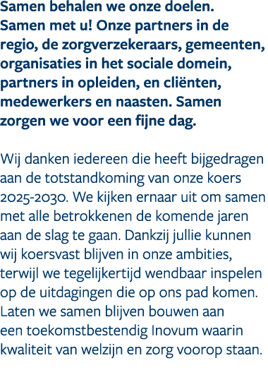 Samen behalen we onze doelen. Samen met u! Onze partners in de regio, de zorgverzekeraars, gemeenten, organisaties in...
