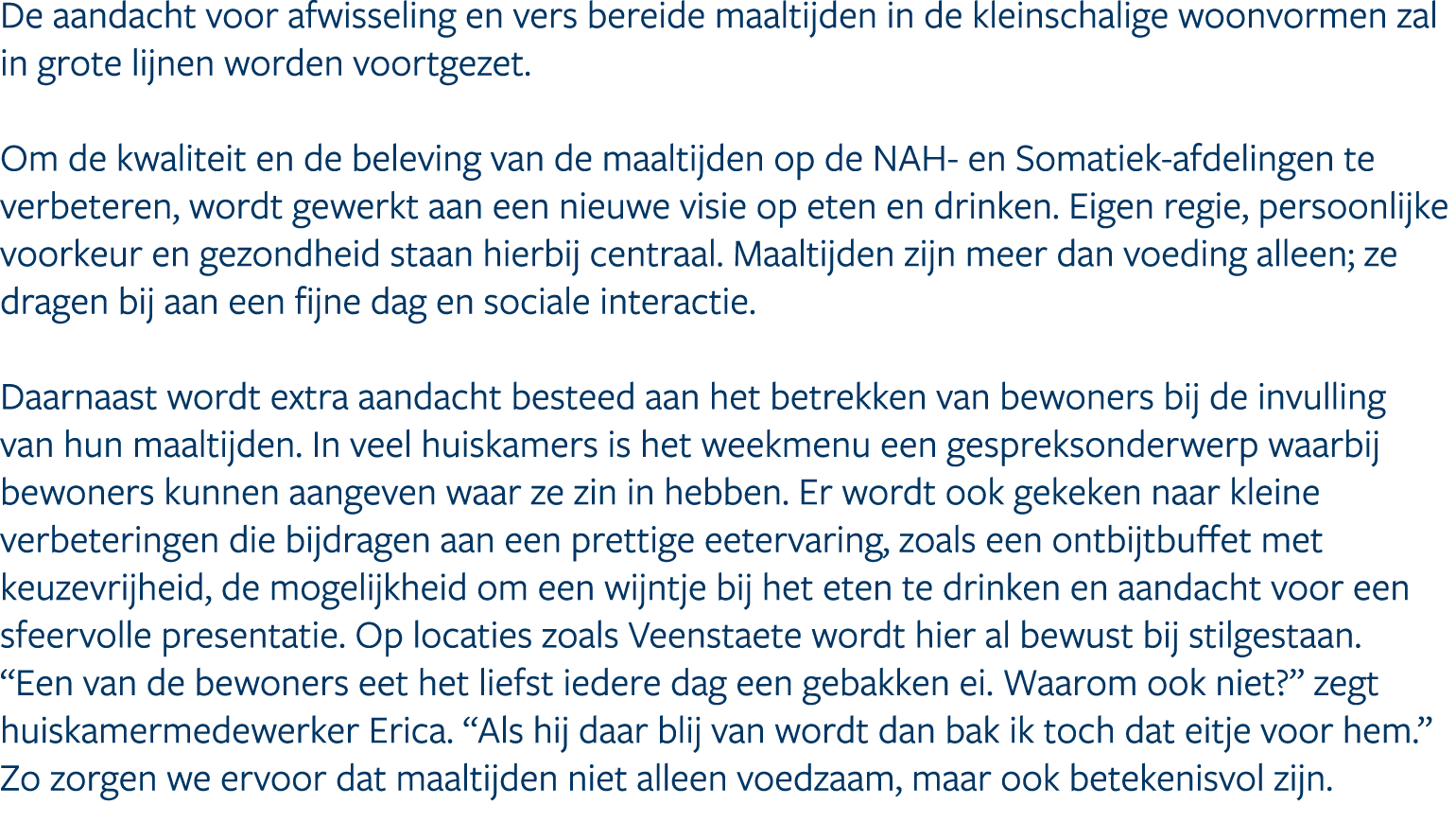 De aandacht voor afwisseling en vers bereide maaltijden in de kleinschalige woonvormen zal in grote lijnen worden voo...