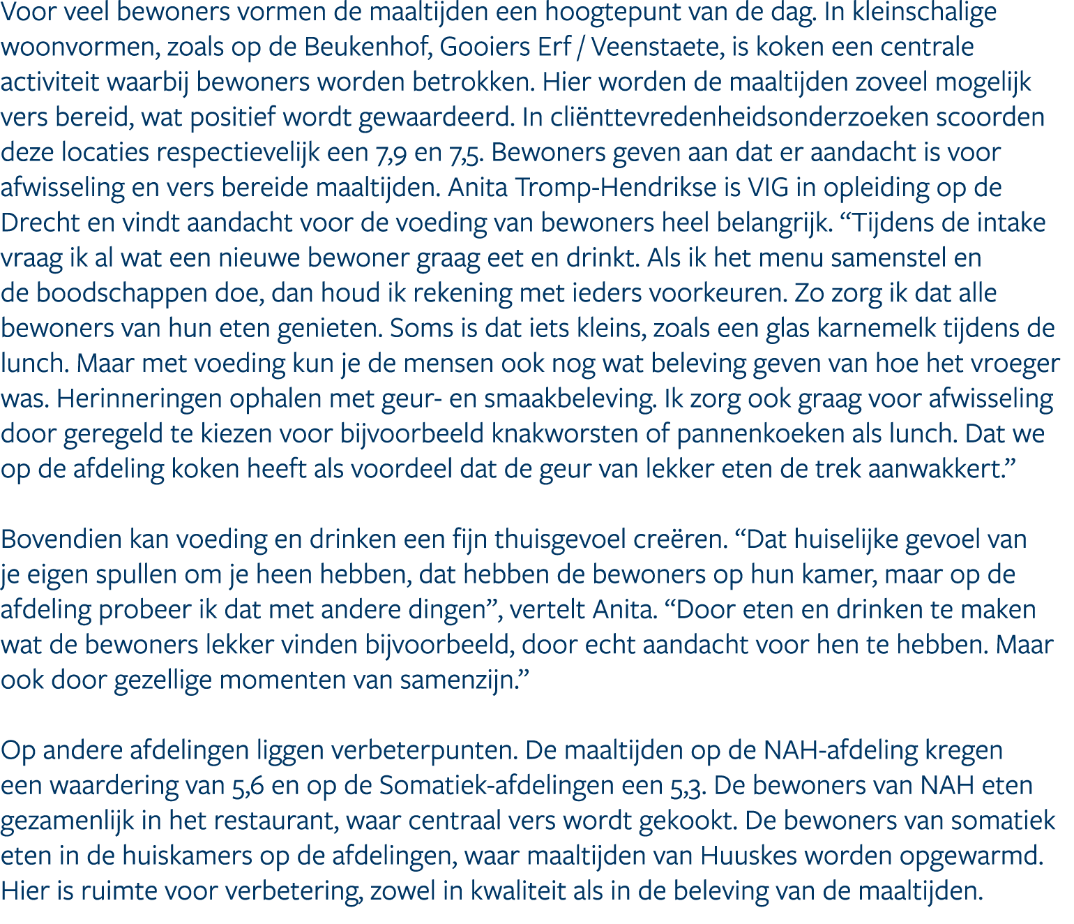 Voor veel bewoners vormen de maaltijden een hoogtepunt van de dag. In kleinschalige woonvormen, zoals op de Beukenhof...