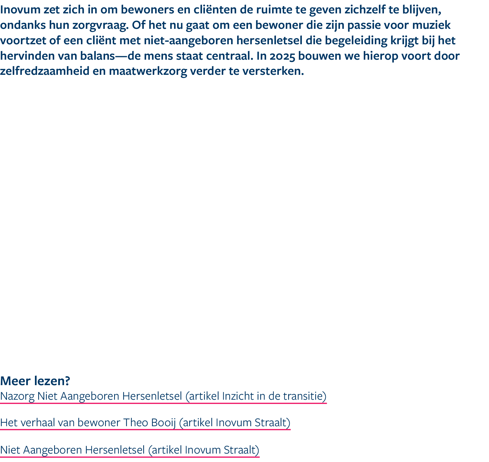 Inovum zet zich in om bewoners en cli nten de ruimte te geven zichzelf te blijven, ondanks hun zorgvraag. Of het nu g...