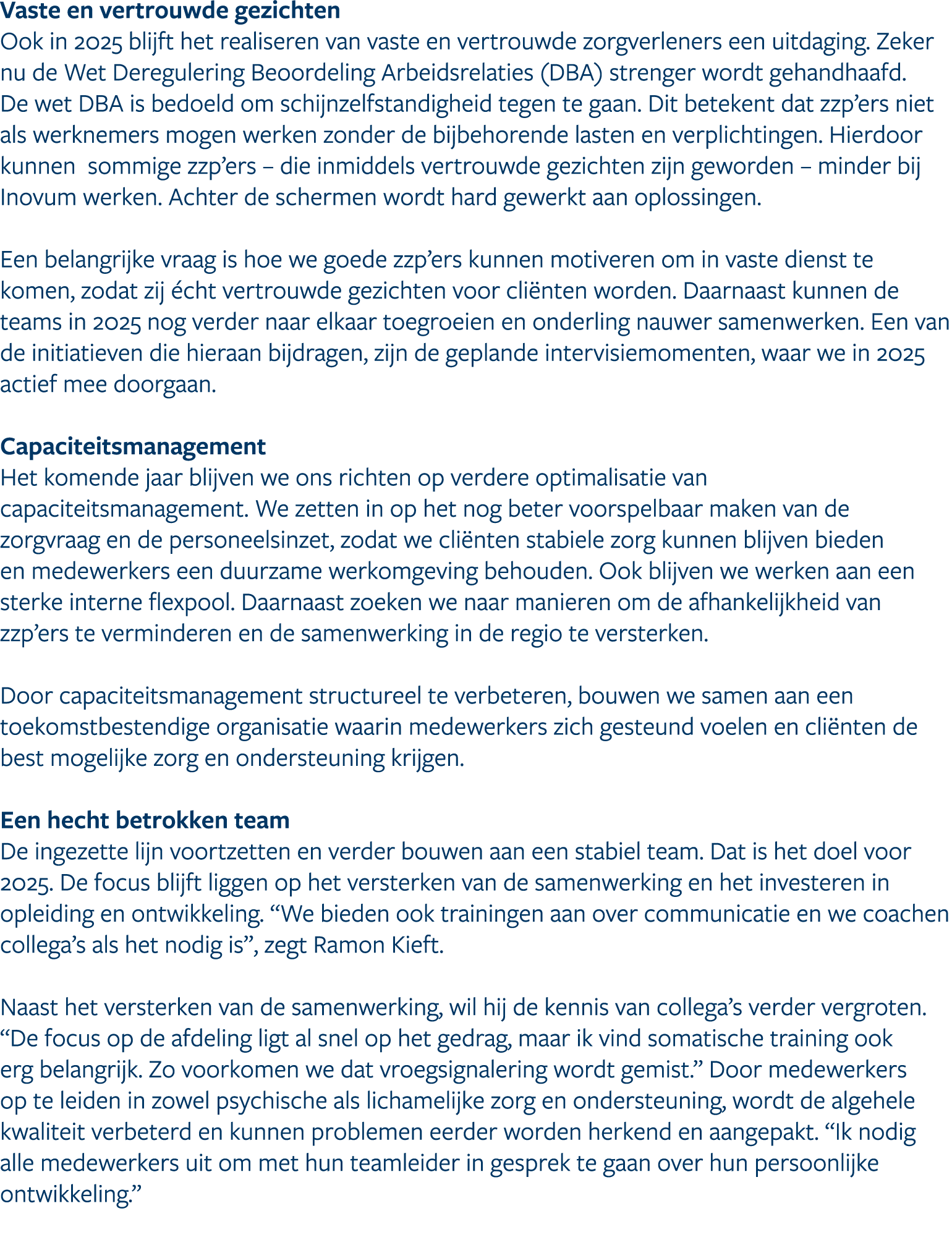 Vaste en vertrouwde gezichten Ook in 2025 blijft het realiseren van vaste en vertrouwde zorgverleners een uitdaging. ...