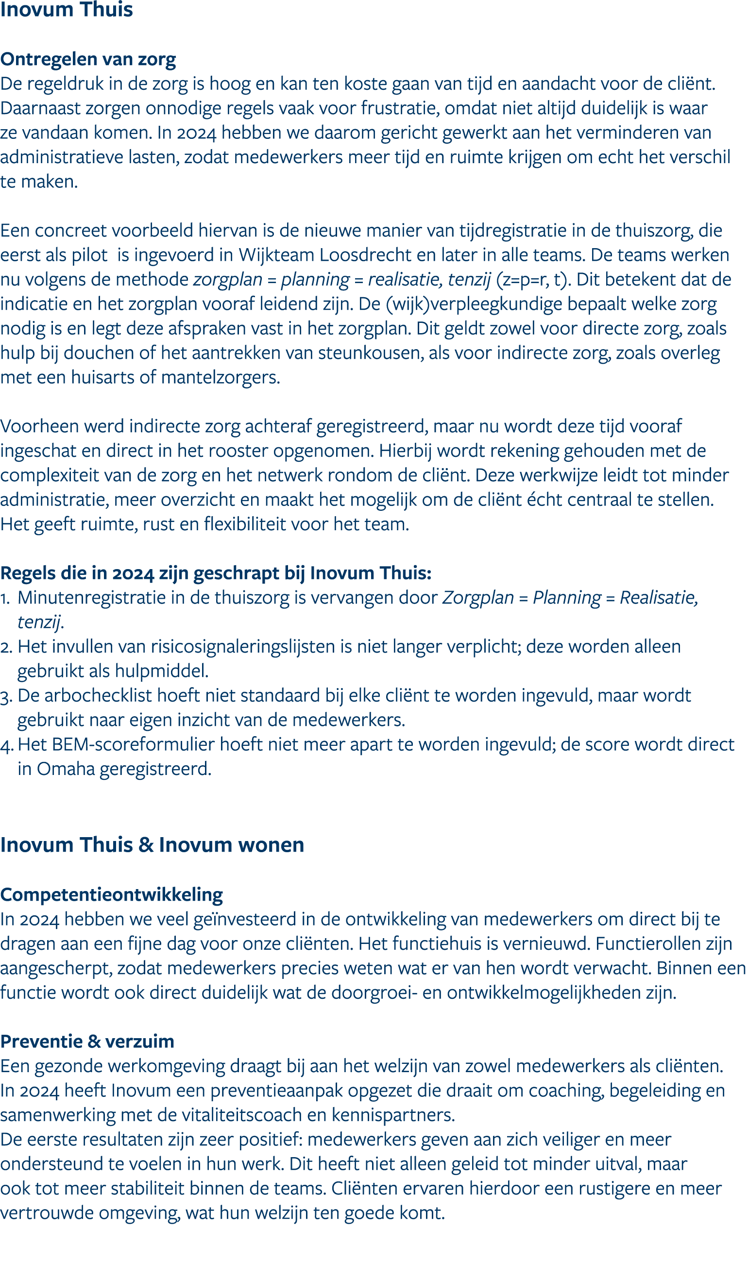 Inovum Thuis Ontregelen van zorg De regeldruk in de zorg is hoog en kan ten koste gaan van tijd en aandacht voor de c...