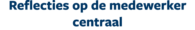Reflecties op de medewerker centraal 