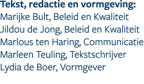 Tekst, redactie en vormgeving: Marijke Bult, Beleid en Kwaliteit Jildou de Jong, Beleid en Kwaliteit Marlous ten Hari...