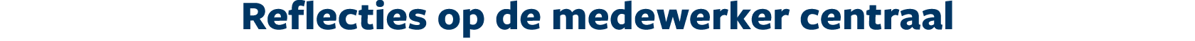 Reflecties op de medewerker centraal