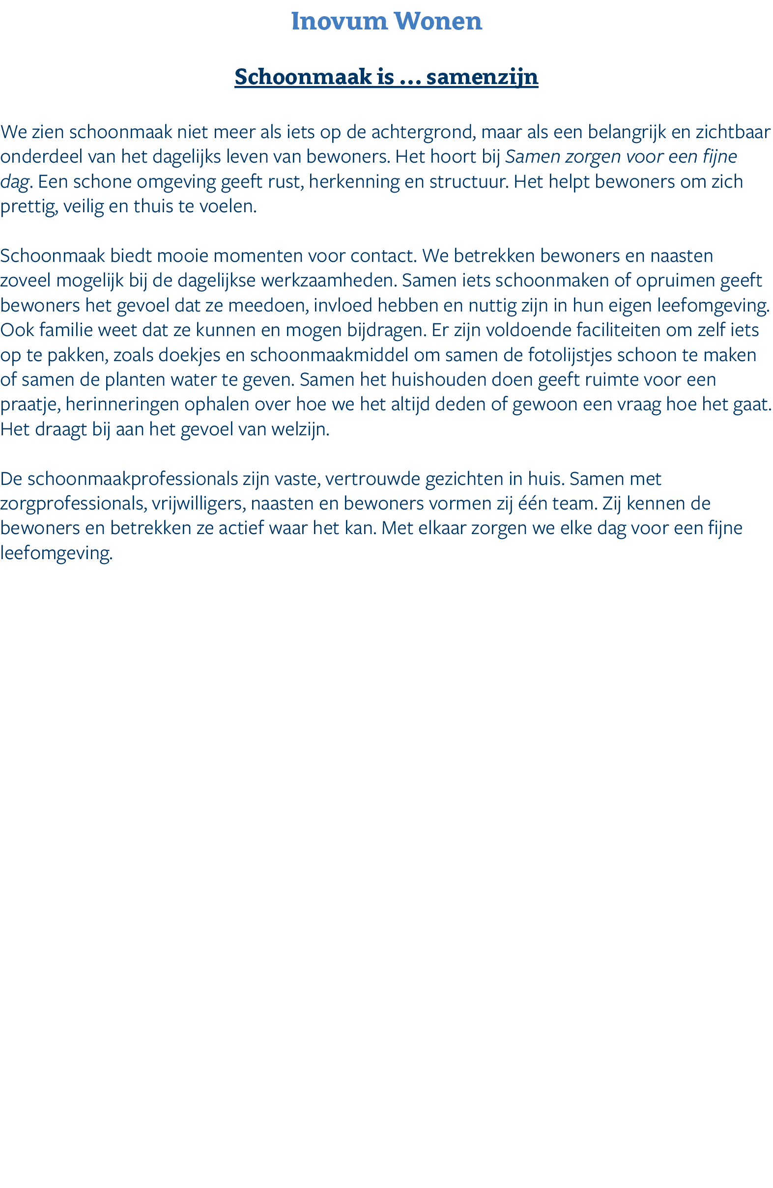 Inovum Wonen Schoonmaak is … samenzijn We zien schoonmaak niet meer als iets op de achtergrond, maar als een belangri...